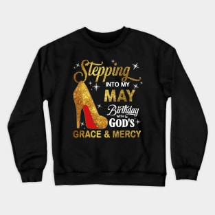 Stepping Into My May Birthday With God's Grace And Mercy Crewneck Sweatshirt